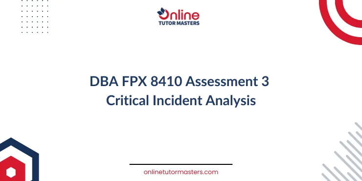DBA FPX 8410 Assessment 3 Critical Incident Analysis