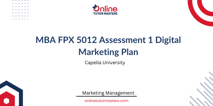 MBA FPX 5012 Assessment 1 Digital Marketing Plan