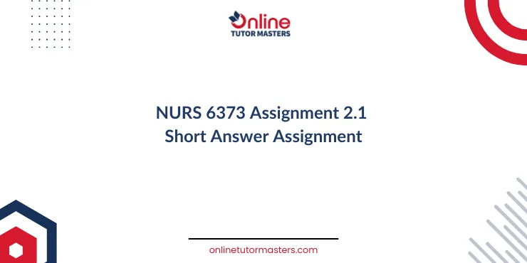 NURS 6373 Assignment 2.1 Short Answer Assignment