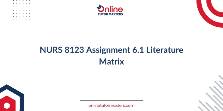 NURS 8123 Assignment 6.1 Literature Matrix