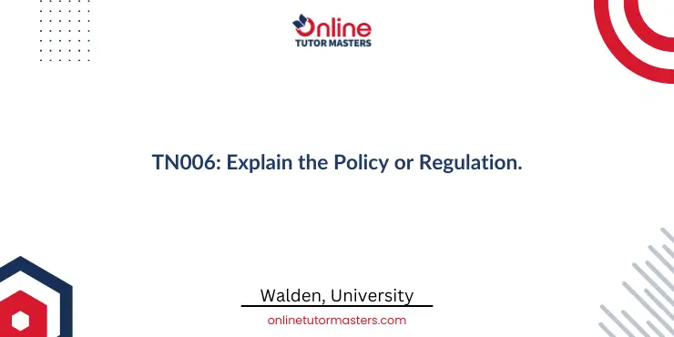 TN006 Explain the Policy or Regulation